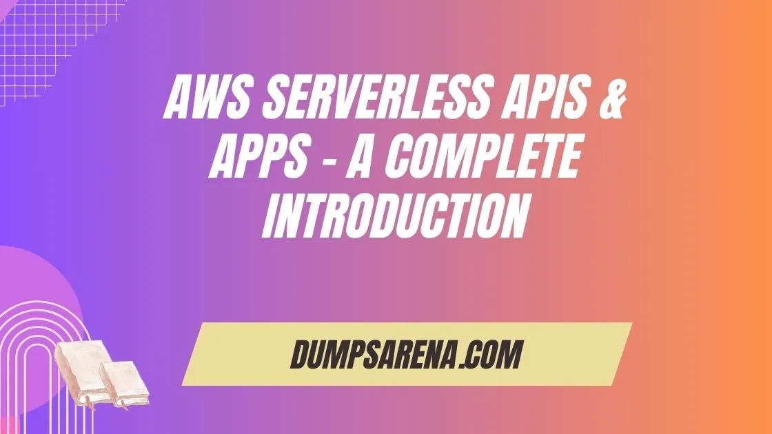 AWS Serverless Apis & Apps - A Complete Introduction